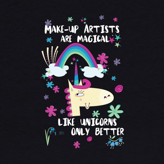 Make-up Artists Are Magical Like Unicorns Only Better by divawaddle